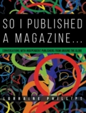 So I Published A Magazine: Conversations With Independent Publishers From Around The Globe