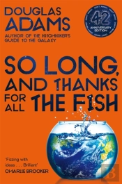 So Long, And Thanks For All The Fish