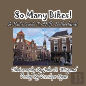 So Many Bikes! A Kid'S Guide To Delft, Netherlands