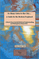 So Many Gates To The City... A Guide For The Modern Perplexed A Book About Jewish Belief And Understanding, And Making Some Sense Of It