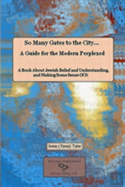 Bertrand.pt - So Many Gates To The City... A Guide For The Modern Perplexed A Book About Jewish Belief And Understanding, And Making Some Sense Of It