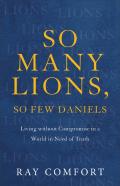 So Many Lions, So Few Daniels Â€“ Living Without Compromise In A World In Need Of Truth