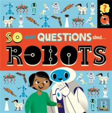 So Many Questions: About Robots