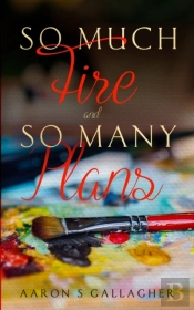 So Much Fire And So Many Plans