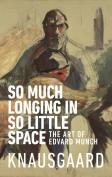 So Much Longing In So Little Space