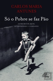 Só o Pobre se faz Pão