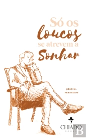 Só os loucos se atrevem a sonhar
