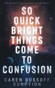 So Quick Bright Things Come To Confusion