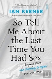 So Tell Me About The Last Time You Had Sex