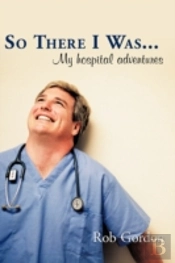 So There I Was... : My Hospital Adventur