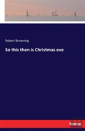So This Then Is Christmas Eve
