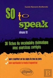 So To Speak  - 38 Fiches De Vocabulaire Thématique Avec Exercices Corrigés - Niveau B1