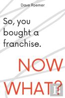 So, You Bought A Franchise. Now What?