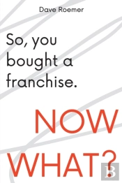 So, You Bought A Franchise. Now What?