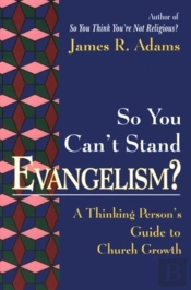 So You Can'T Stand Evangelism?