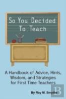 So You Decided To Teach