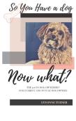 So You Have  A Dog Now What?
