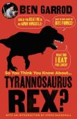 So You Think You Know About Tyrannosaurus?