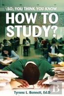 So, You Think You Know How To Study?
