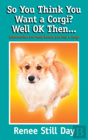 So You Think You Want A Corgi? Well Ok Then...