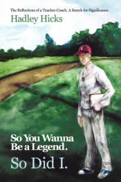 So You Wanna Be A Legend. So Did I.