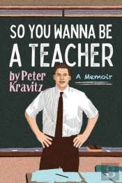 So You Wanna Be A Teacher, A Memoir: 32