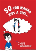 So You Wanna Kiss A Girl...