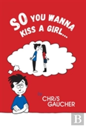 So You Wanna Kiss A Girl...