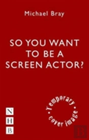 So You Want To Act On Screen?