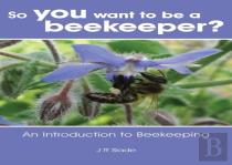 So You Want To Be A Beekeeper?