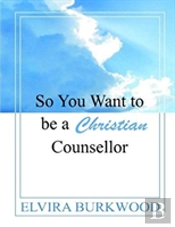 So You Want To Be A Christian Counsellor