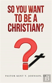 So You Want To Be A Christian