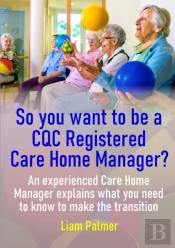So You Want To Be A Cqc Registered Care Home Manager?