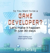 So You Want To Be A Game Developer