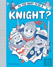 So You Want To Be A Knight?