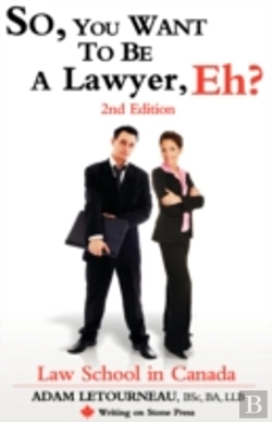 Bertrand.pt - So, You Want To Be A Lawyer, Eh? Law School In Canada, 2nd Edition