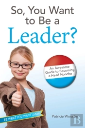 So, You Want To Be A Leader?