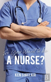 So You Want To Be A Nurse