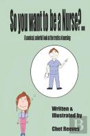 So You Want To Be A Nurse?