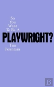 So You Want To Be A Playwright?