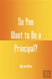So You Want To Be A Principal?