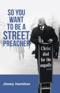 So You Want To Be A Street Preacher