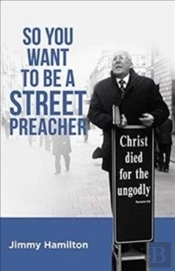 So You Want To Be A Street Preacher