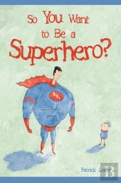 So You Want To Be A Superhero?
