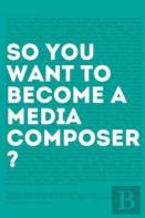 So, You Want To Become A Media Composer?