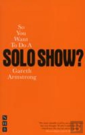 So You Want To Do A Solo Show?