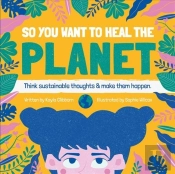 So You Want To Heal The Planet