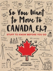 So You Want To Move To Canada, Eh?