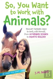 So, You Want To Work With Animals?