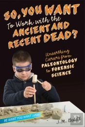 So, You Want To Work With The Ancient And Recent Dead?